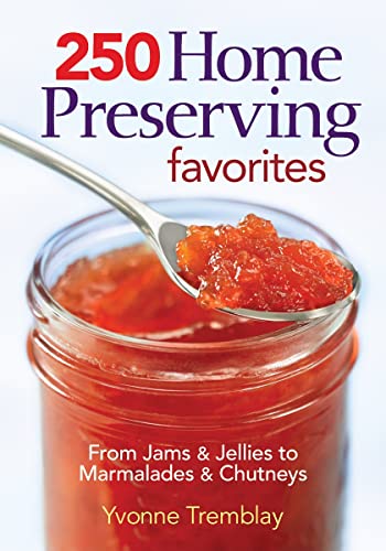 250 Home Preserving Favorites : From Jams and Jellies to Marmalades and Chutneys
250 Home Preserving Favorites : From Jams and Jellies to Marmalades and Chutneys