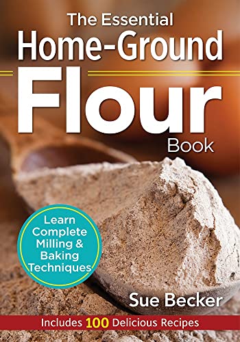 Essential Home-Ground Flour Book : Learn Complete Milling & Baking Techniques
