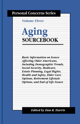 Aging Sourcebook Volume Three: Basic Information on Issues Affecting Older Americans, Including D...