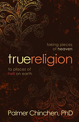True Religion: Taking Pieces of Heaven to Places of Hell on Earth