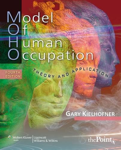 Model of Human Occupation: Theory and Application (model of Human Occupation: Theory Application)
Model of Human Occupation: Theory and Application (model of Human Occupation: Theory Application)