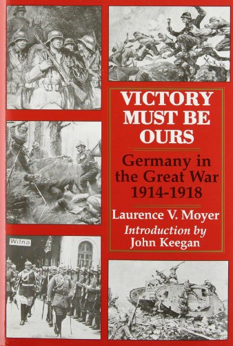 Victory Must Be Ours: Germany in the Great War, 1914-1918