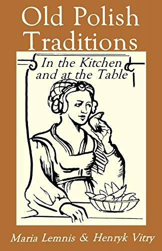 Old Polish Traditions in the Kitchen and at the Table (Paperback or Softback)