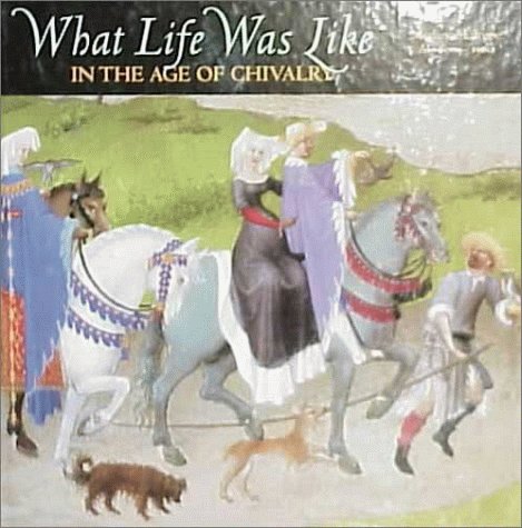What Life Was Like: In the Age of Chivalry : Medieval Europe Ad 800-1500
