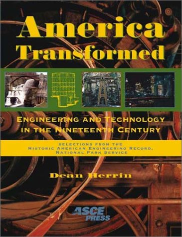 America Transformed: Engineering and Technology in the Nineteenth Century : Selections from the H...