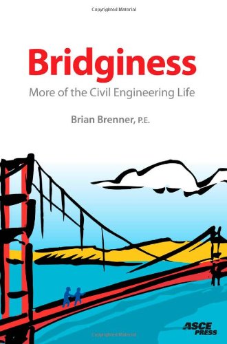 Bridginess: More of the Civil Engineering Life. Brian Brenner