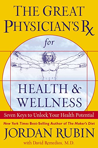 The Great Physician's RX for Health & Wellness: Seven Keys to Unl ock Your Health Potential