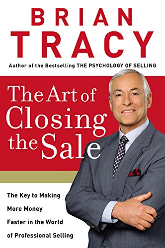 The Art of Closing the Sale: The Key to Making More Money Faster in the World of Professional Selling
The Art of Closing the Sale: The Key to Making More Money Faster in the World of Professional Selling