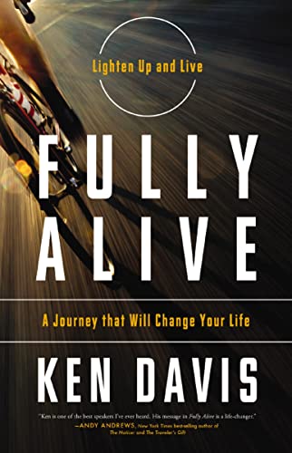 Fully Alive : Lighten Up and Live - a Journey That Will Change Your Life