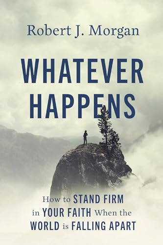Whatever Happens: How to Stand Firm in Your Faith When the World Is Falling Apart
Whatever Happens: How to Stand Firm in Your Faith When the World Is Falling Apart