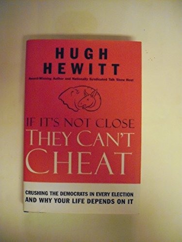 If It's not Close, They Can't Cheat: Crushing the Democrats in Every Election and Why Your Life D...