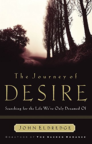 The Journey of Desire: Searching for the Life We've Only Dreamed of