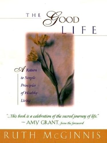 Good Life, The: A Return to Simple Principles of Healthy Living