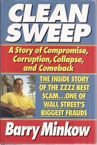 Clean Sweep: The Inside Story of the Zzzz Best Scam. One of Wall Street's Biggest Frauds (Inscribed)
