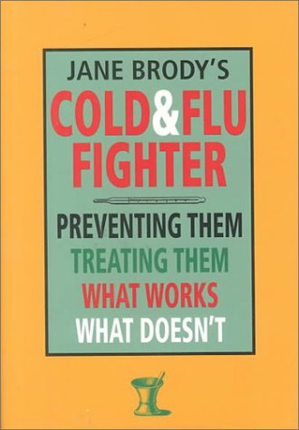 JANE BRODY'S COLD & FLU FIGHTER: Preventing Them Treating Them What Works What Doesn't