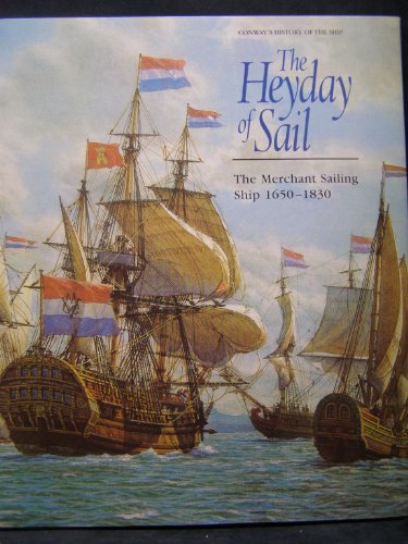 The Heyday of Sail: The Merchant Sailing Ship 1650-1830 [Conway's History of the Ship]