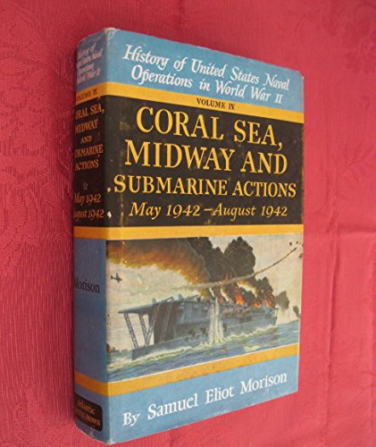 Coral Sea, Midway and Submarine Actions: May 1942-August 1942 (History of United States Naval Ope...
