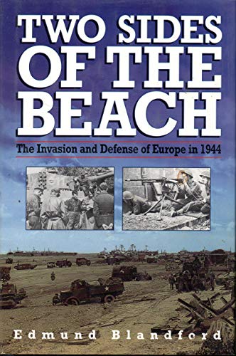 Two Sides of the Beach : The Invasion and Defense of Europe in 1944