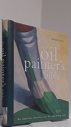 Oil Painters Bible: An Essential Reference For The Practicing Artist (Artists Bibles)