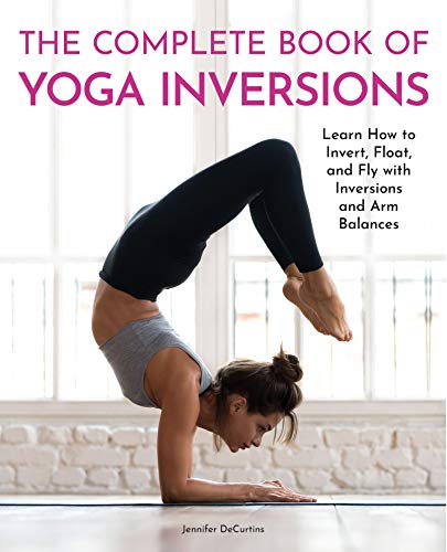 The Complete Book of Yoga Inversions: Learn How to Invert, Float, and Fly with Inversions and Arm Balances
The Complete Book of Yoga Inversions: Learn How to Invert, Float, and Fly with Inversions and Arm Balances