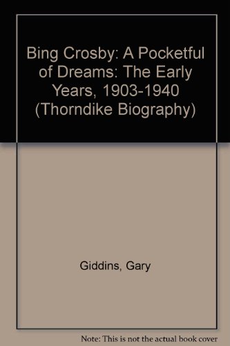 Bing Crosby: A Pocketful of Dreams: The Early Years, 1903-1940