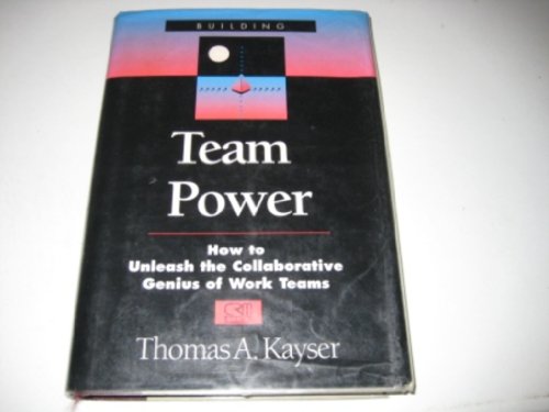 Building Team Power: How to Unleash the Collaborative Genius of Work Teams