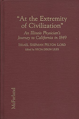 At the Extremity of Civiliation: An Illinois Physician's Journey to California in 1849