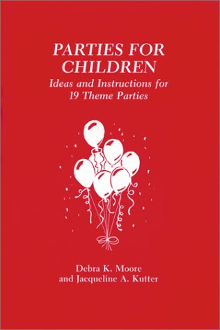 Parties for Children: Ideas and Instructions for Invitations, Decorations, Refreshments, Favors, ...