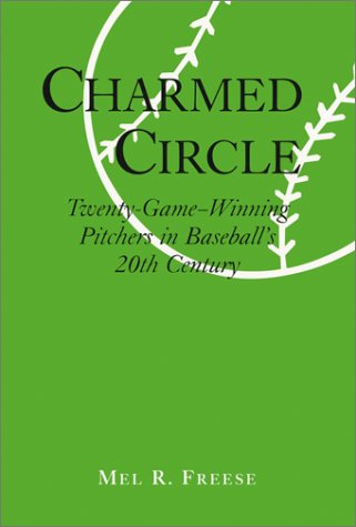 Charmed Circle: Twenty-Game-Winning Pitchers in Baseball's 20th Century
