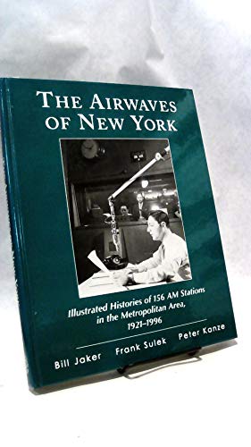 The Airwaves of New York : Illustrated Histories of 156 AM Stations in the Metropolitan Area, 192...
