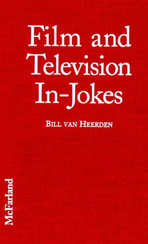 Film and Television In-Jokes: Nearly 2,000 Intentional References, Parodies, Allusions, Personal ...