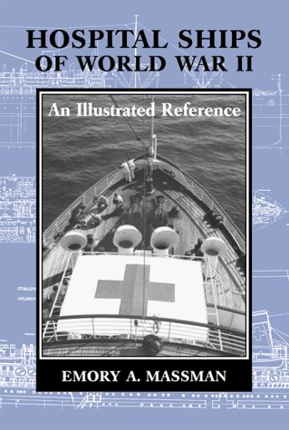 Hospital Ships of World War II: An Illustrated Reference to 39 United States Military Vessels
