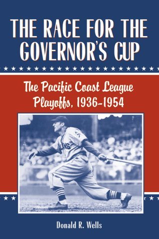 The Race for the Governor's Cup. The Pacific Coast League Playoffs, 1936-1954