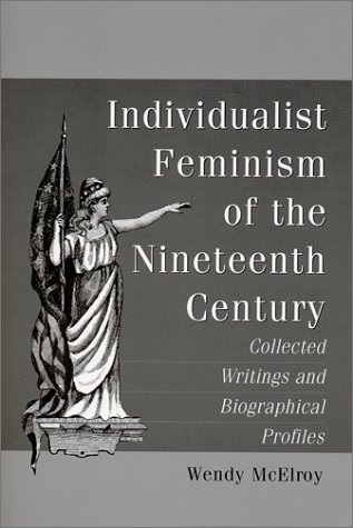Individualist Feminism of the Nineteenth Century: Collected Writings and Biographical Profiles
Individualist Feminism of the Nineteenth Century: Collected Writings and Biographical Profiles