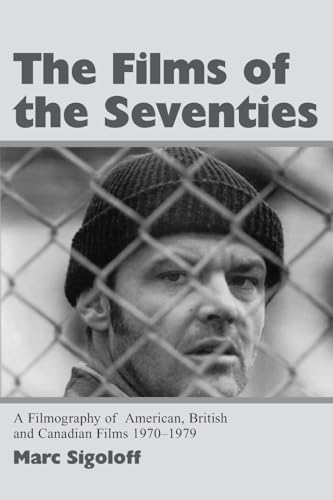 The Films of the Seventies: A Filmography of American, British and Canadian Films 1970-1979