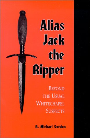 Alias Jack the Ripper: Beyond the Usual Whitechapel Suspects