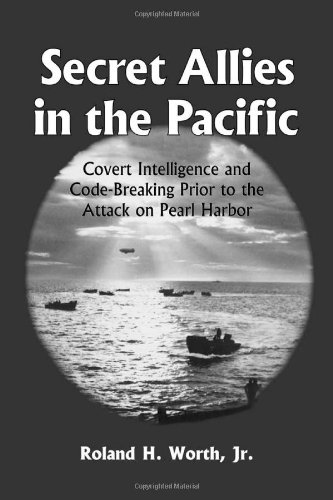 Secret Allies in the Pacific: Covert Intelligence and Code Breaking Cooperation Between the Unite...