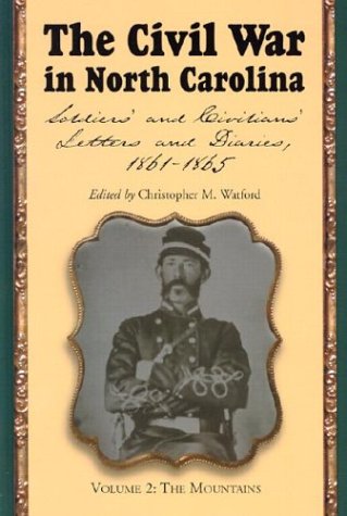 

The Civil War in North Carolina: Soldiers' and Civilians' Letters and Diaries, 1861-1865. Volume 2: The Mountains Watford, Christopher M.