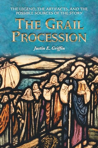 Grail Procession: The Legend, the Artifacts, and the Possible Sources of the Story