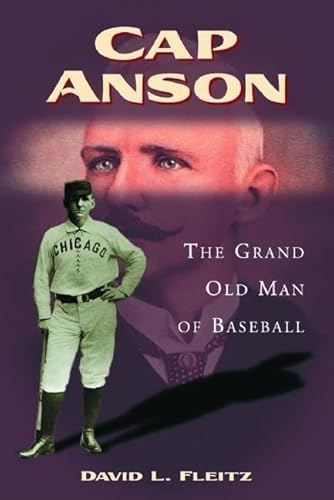 Cap Anson : The Grand Old Man Of Baseball