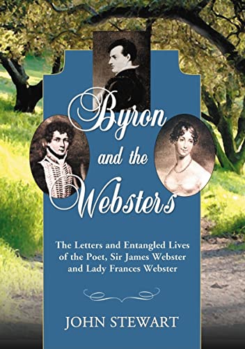 Byron and the Websters : The Letters and Entangled Lives of the Poet, Sir James Webster and Lady Frances Webster
Byron and the Websters : The Letters and Entangled Lives of the Poet, Sir James Webster and Lady Frances Webster