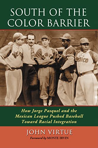 South of the Color Barrier: How Jorge Pasquel and the Mexican League Pushed Baseball Toward Racia...
