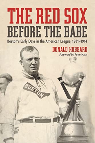 The Red Sox Before the Babe: Boston's Early Days in the American League, 1901-1914