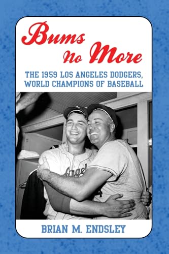 Bums No More : The 1959 Los Angeles Dodgers, World Champions of Baseball
Bums No More : The 1959 Los Angeles Dodgers, World Champions of Baseball