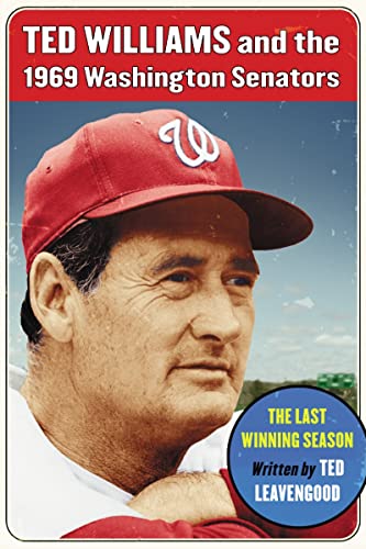 Ted Williams and the 1969 Washington Senators The Last Winning Season