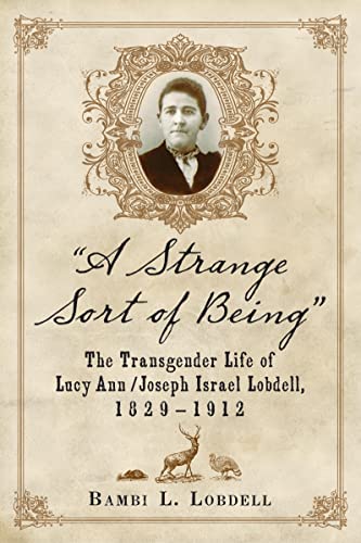 "A Strange Sort of Being": The Transgender Life of Lucy Ann / Joseph Israel Lobdell, 1829-1912