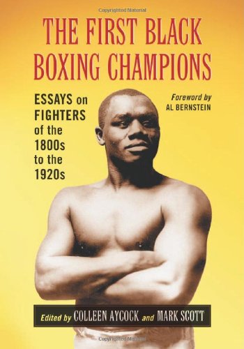 The First Black Boxing Champions: Essays on Fighters of the 1800s to the 1920s
