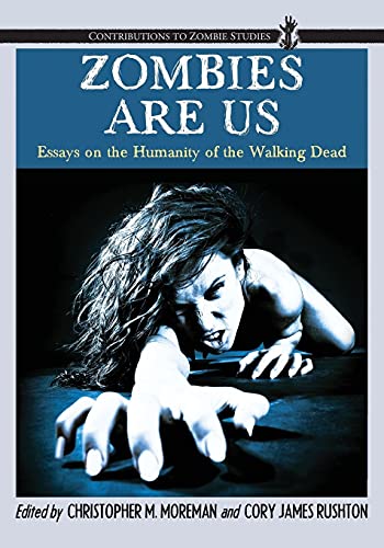 Zombies Are Us: Essays on the Humanity of the Walking Dead (Contributions to Zombie Studies)
Zombies Are Us: Essays on the Humanity of the Walking Dead (Contributions to Zombie Studies)