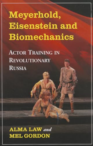 Meyerhold, Eisenstein and Biomechanics: Actor Training in Revolutionary Russia