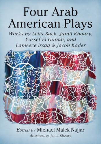 Four Arab American Plays: Works by Leila Buck, Jamil Khoury, Yussef El Guindi, and Lameece Issaq & Jacob Kader
Four Arab American Plays: Works by Leila Buck, Jamil Khoury, Yussef El Guindi, and Lameece Issaq & Jacob Kader